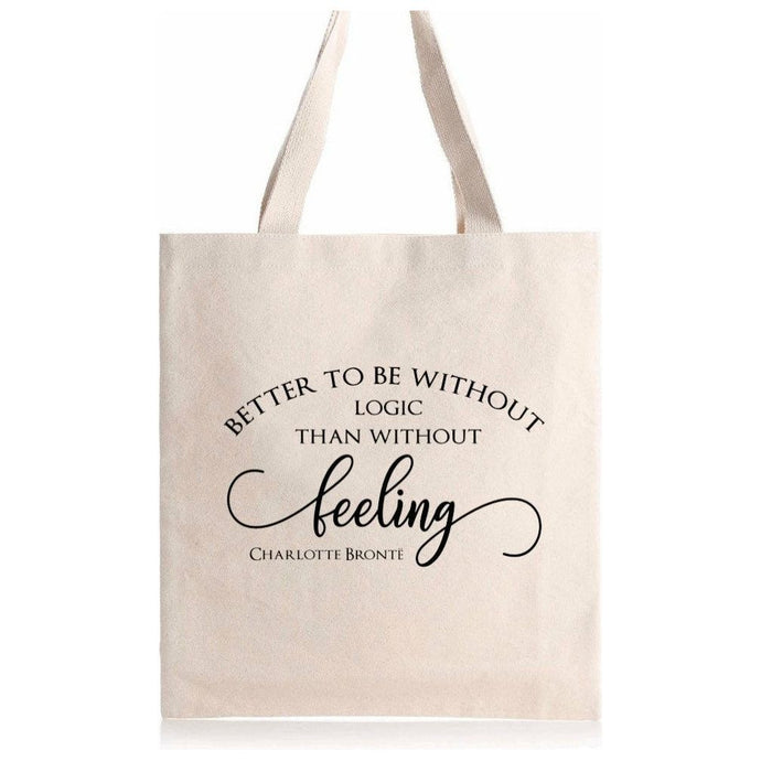 Charlotte Bronte Quote Tote, better to be without logic than without feeling, present, gift birthday or Christmas
